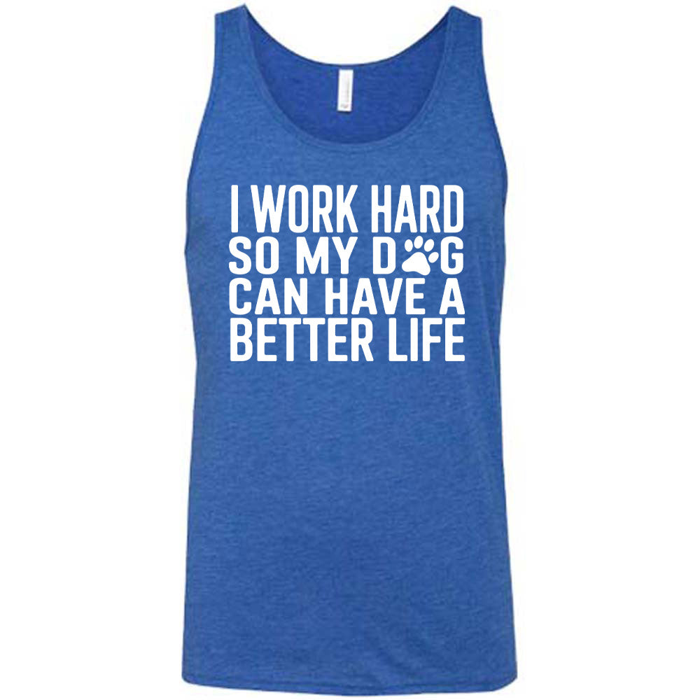 Blue colored tank with paw print graphic on it that says "I Work Hard So My Dog Can Have A Better Life"