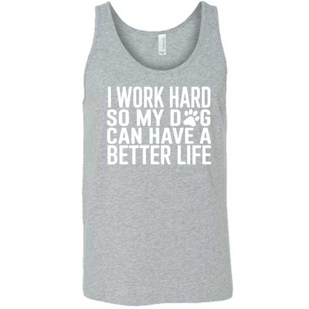 Grey colored tank with paw print graphic on it that says "I Work Hard So My Dog Can Have A Better Life"