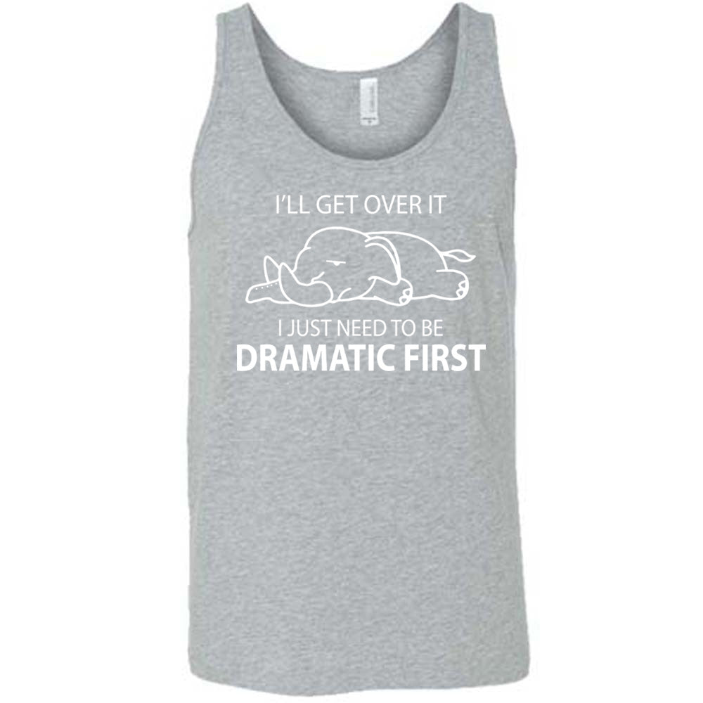 grey unisex tank with the outlined graphic of an exhausted elephant flat on the floor, and the words around it saying "I'll get over it I just need to be dramatic first"