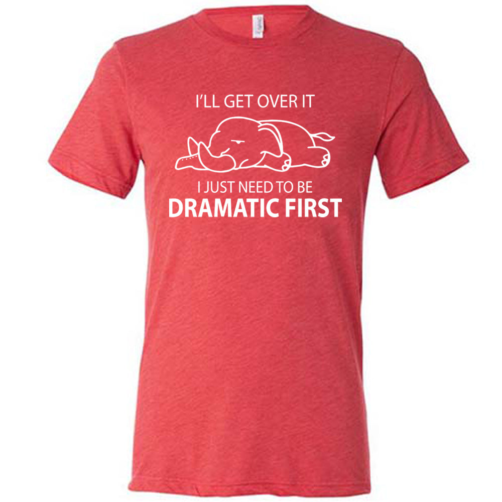 red unisex tee with the outlined graphic of an exhausted elephant flat on the floor, and the words around it saying "I'll get over it I just need to be dramatic first"