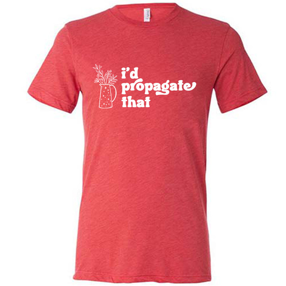 Red colored shirt with a pitcher of plants graphic on it that says "I'd Propagate That"