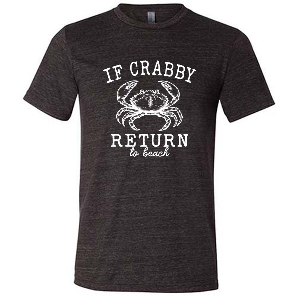 Black colored shirt with a crab graphic on it that says "If Crabby Return to Beach"