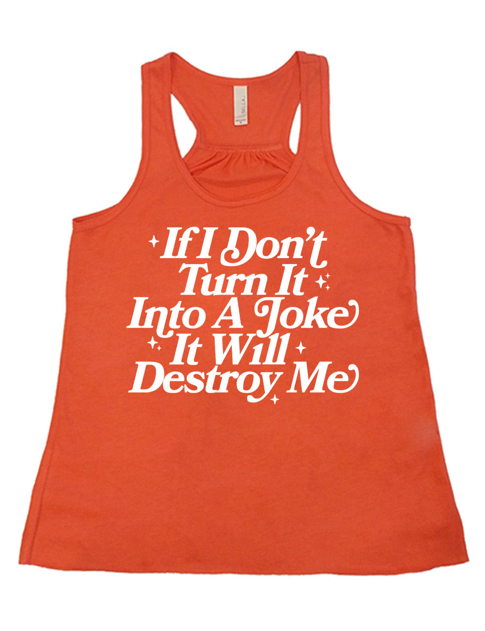 coral flowy racerback tank with words on it saying "If I don't turn it into a joke it will destroy me", embellished by little star graphics