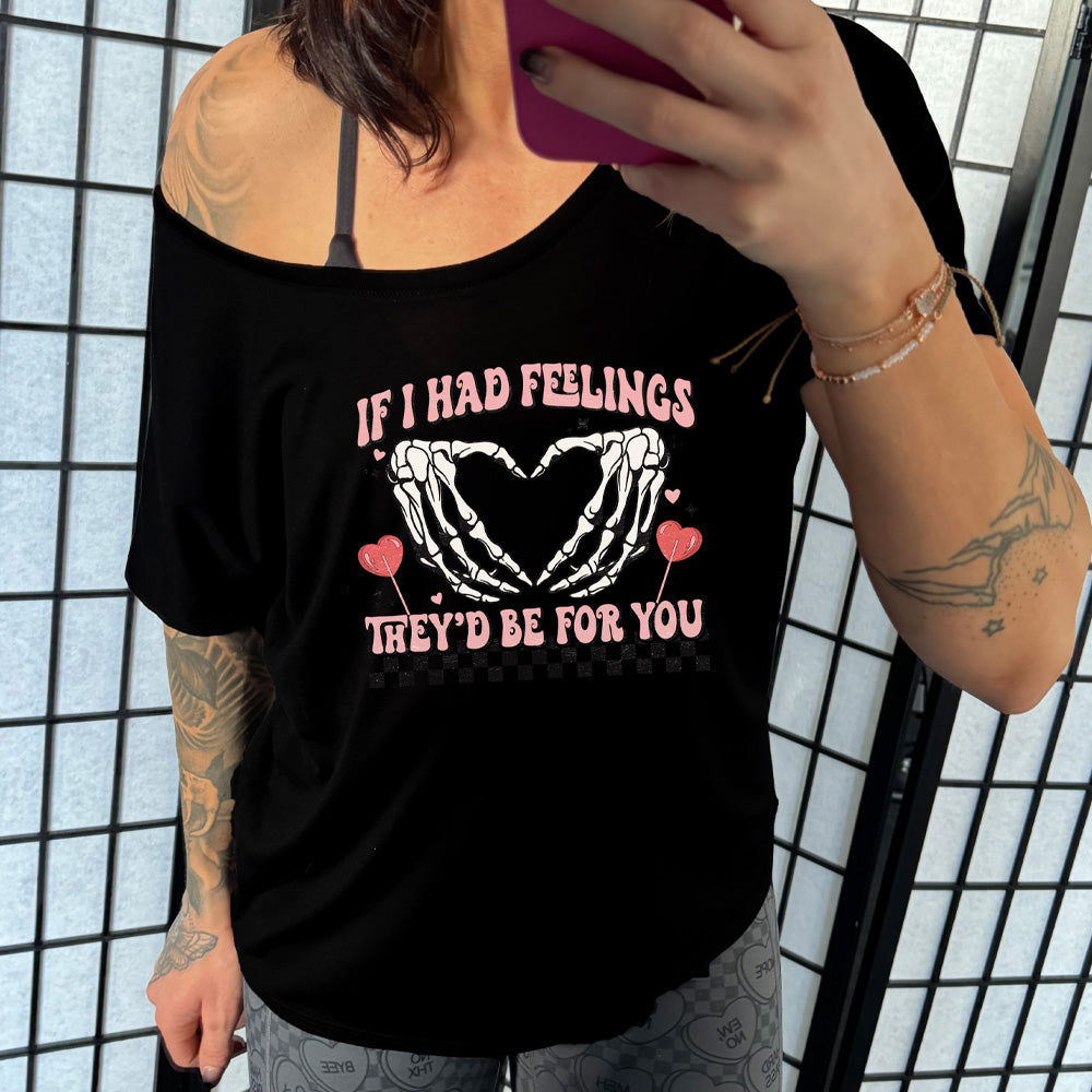 black slouchy tee with the text "If I Had Feelings They'd Be For You" on it