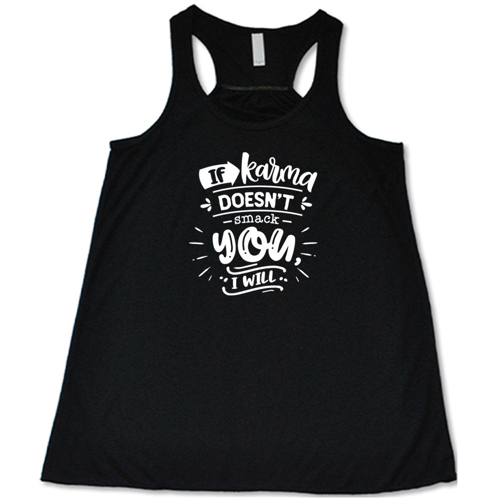 Black colored flowy tank that says "If Karma Doesnt Smack You I Will"