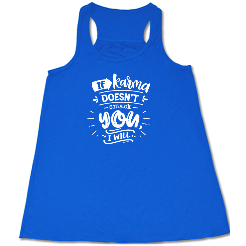 Blue colored flowy tank that says "If Karma Doesnt Smack You I Will"