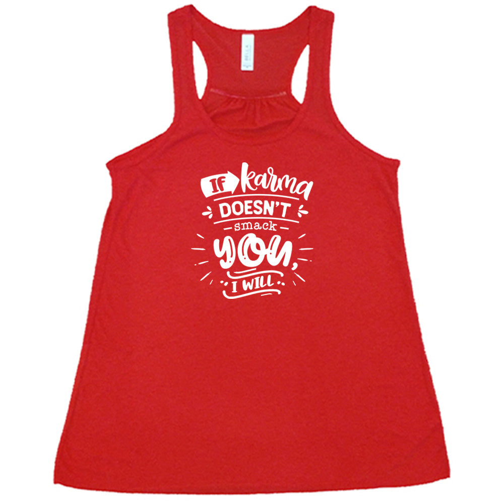 Red colored flowy tank that says "If Karma Doesnt Smack You I Will"