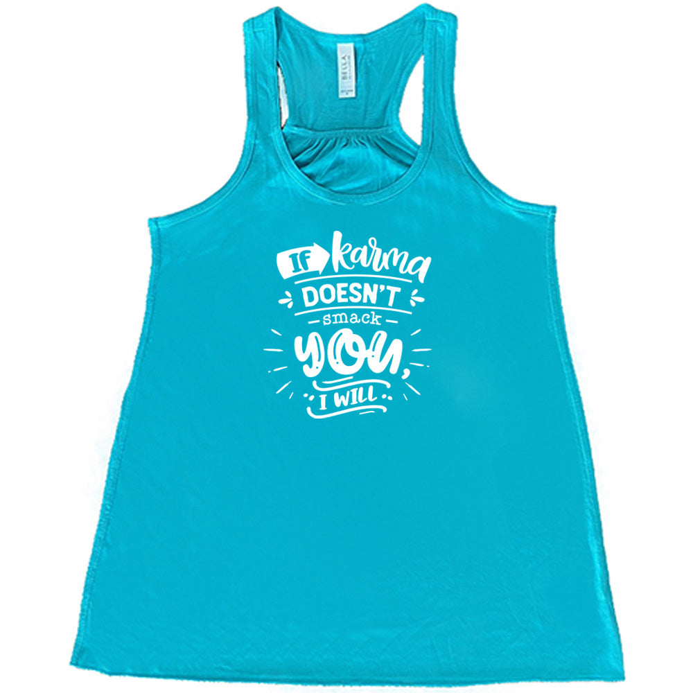 Teal colored flowy tank that says "If Karma Doesnt Smack You I Will"