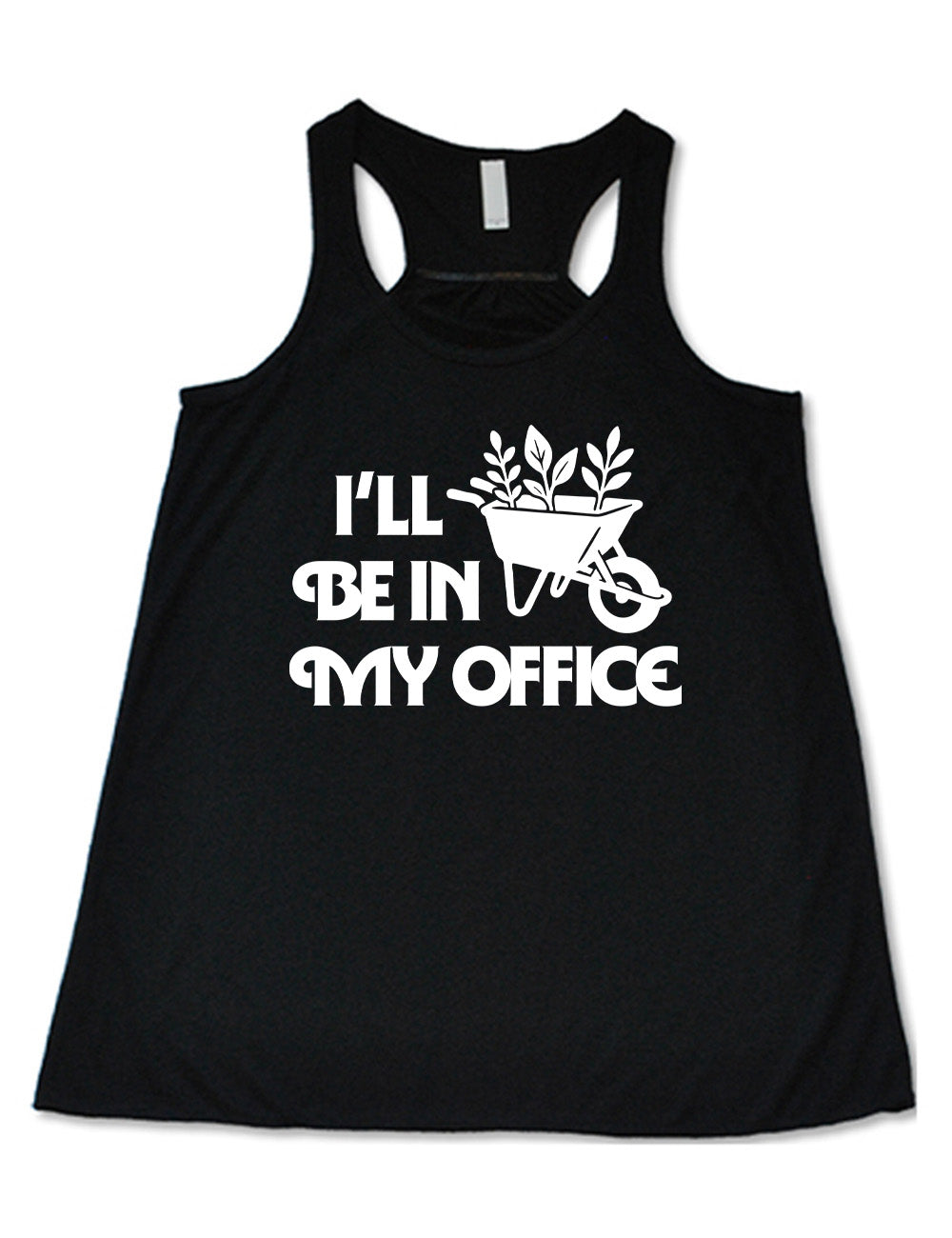 black flowy racerback tank with the words "I'll be in my office" next to the graphic of a wheelbarrow, with three plants sticking out of it