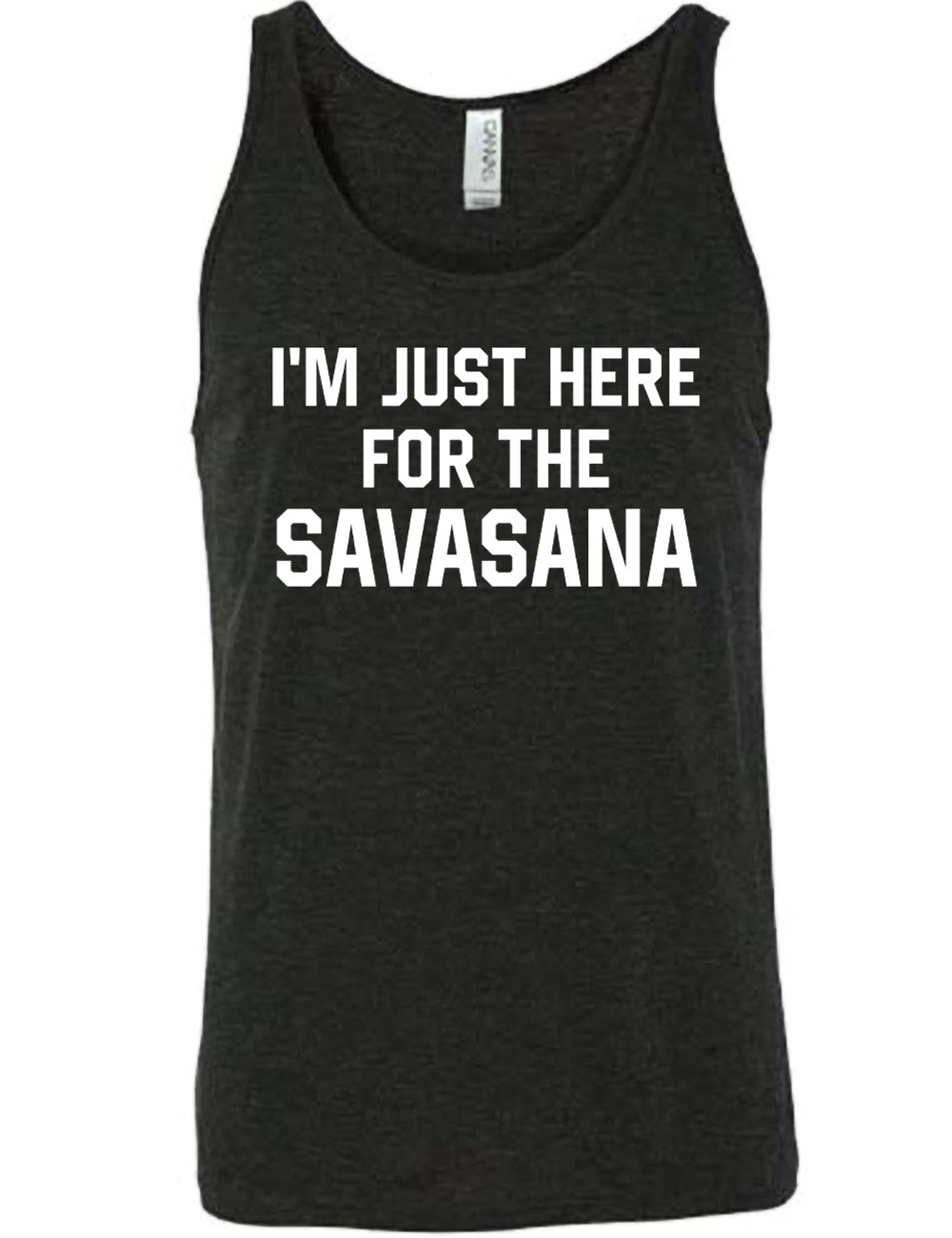 black unisex tank with the words "I'm just here for the savasana" on it