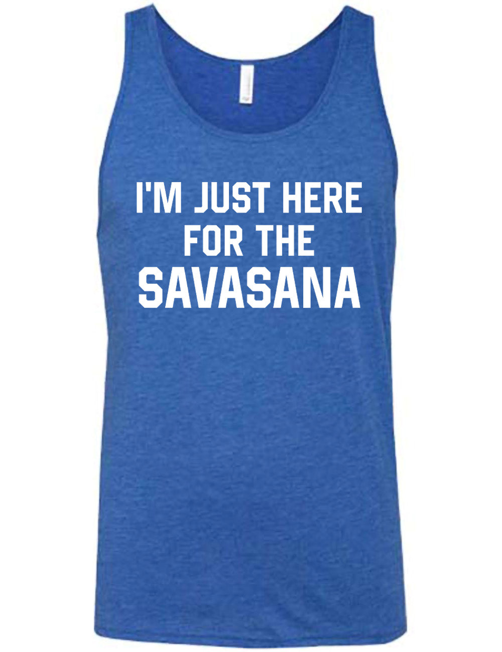 blue unisex tank with the words "I'm just here for the savasana" on it