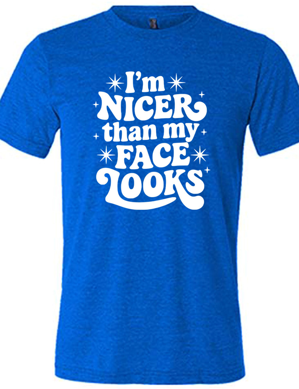 blue unisex tee with the words "I'm nicer than my face looks" surrounded by stars