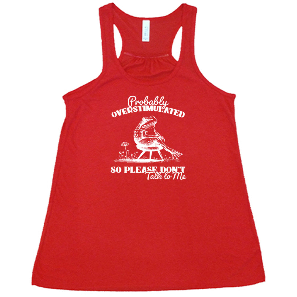 Red colored flowy tank with a frog on a chair graphic on it that says "Probably Overstimulated So Please Don't Talk to Me"