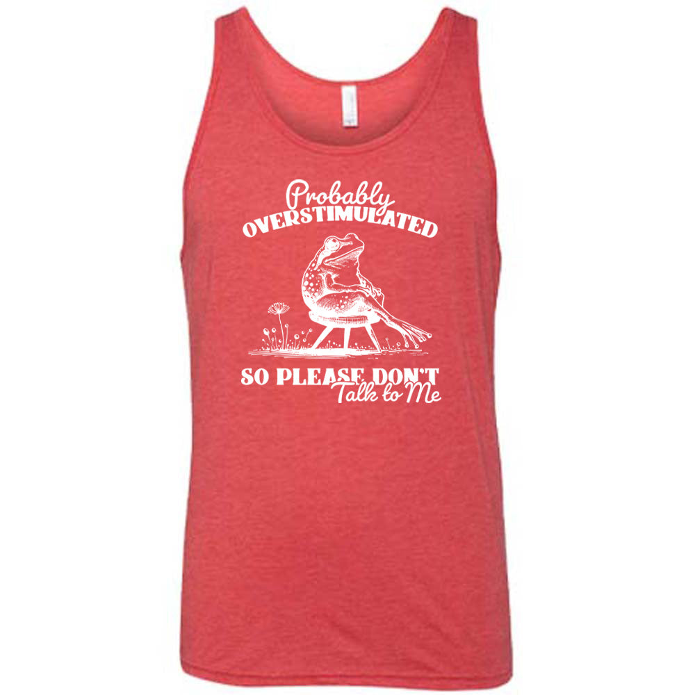 Red colored tank with a frog on a chair graphic on it that says "Probably Overstimulated So Please Don't Talk to Me"