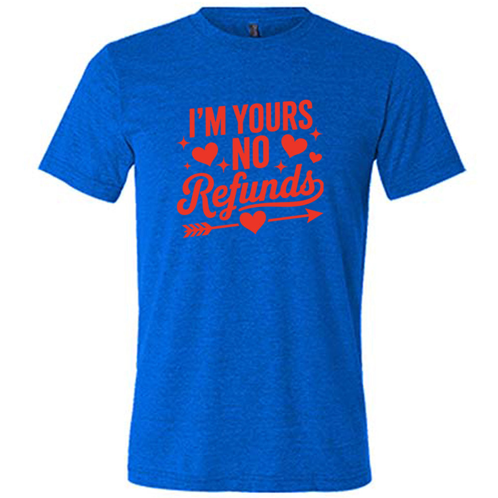 blue shirt with the text "I'm Yours, No Refunds" on it