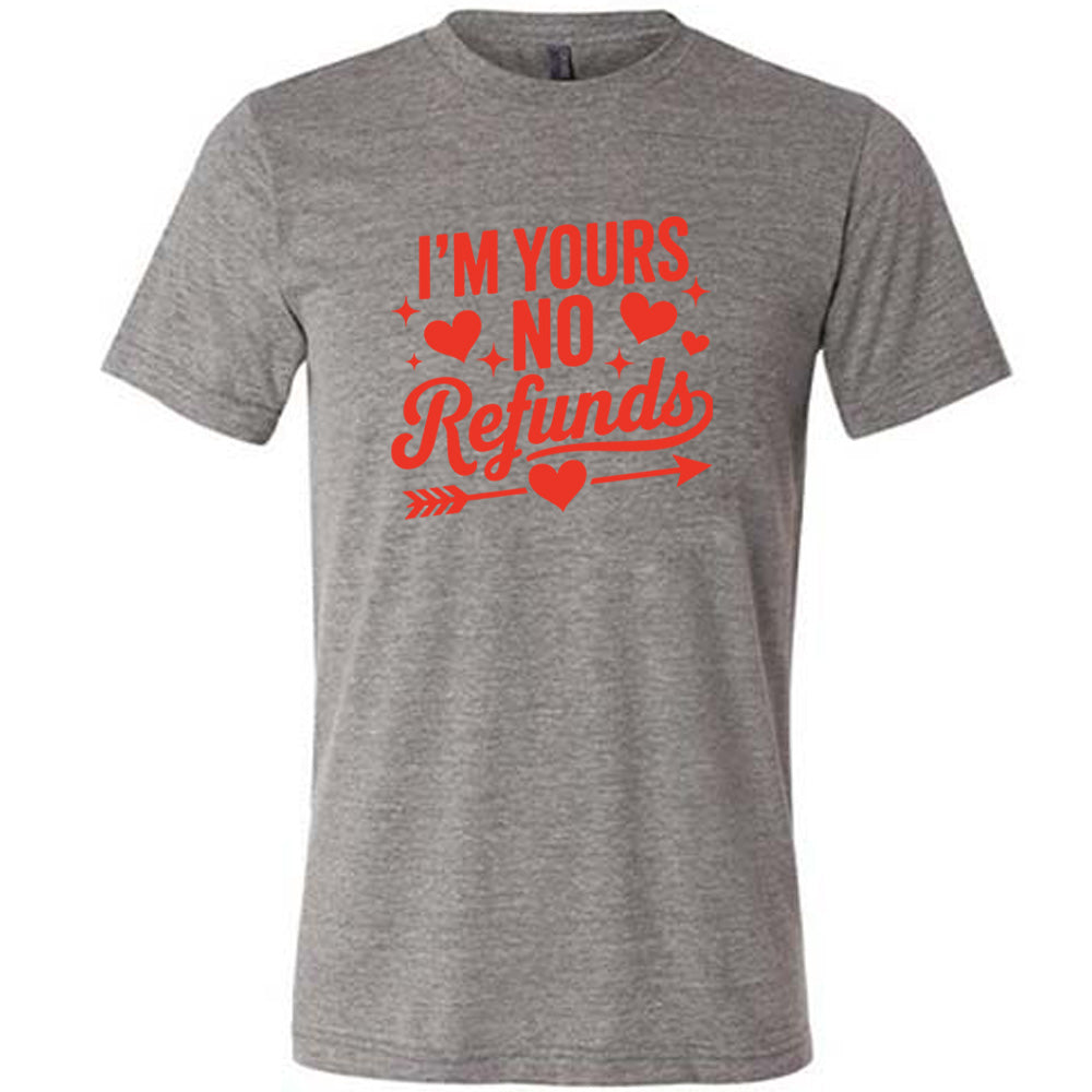 grey shirt with the text "I'm Yours, No Refunds" on it