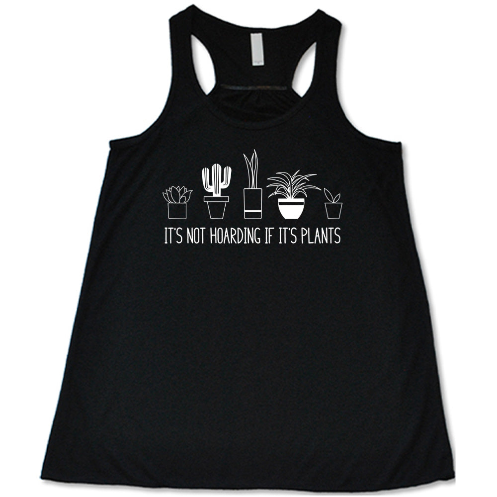 Black colored flowy tank with assorted potted plant graphic on it that says "It's Not Hoarding If It's Plants"