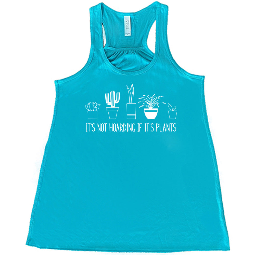Teal colored flowy tank with assorted potted plant graphic on it that says "It's Not Hoarding If It's Plants"