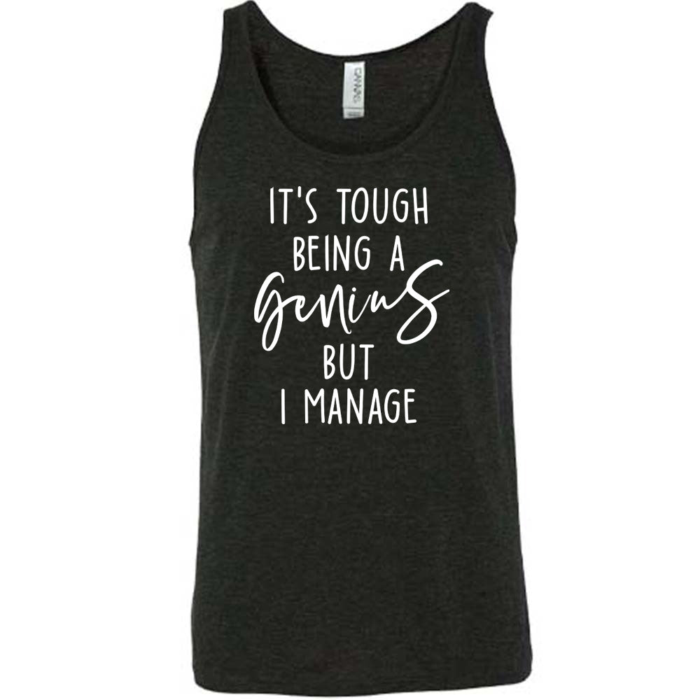 Black colored tank with graphic on it that says "It's Tough Being A Genius But I Manage"