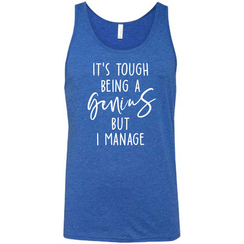 Blue colored tank with graphic on it that says "It's Tough Being A Genius But I Manage"