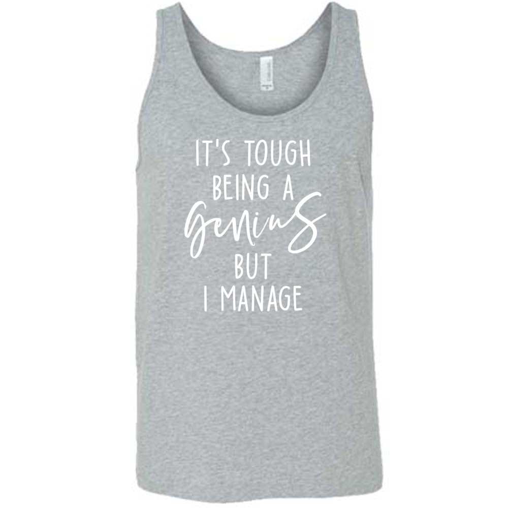 Grey colored tank with graphic on it that says "It's Tough Being A Genius But I Manage"