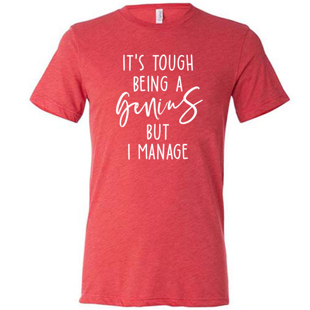 Red colored shirt with graphic on it that says "It's Tough Being A Genius But I Manage"