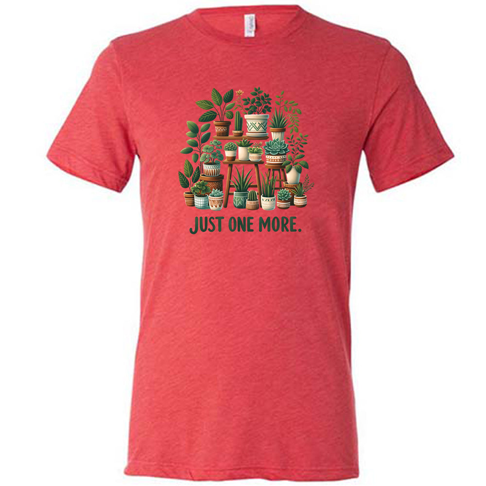 Red colored shirt with a plant collection graphic on it that says "Just One More."