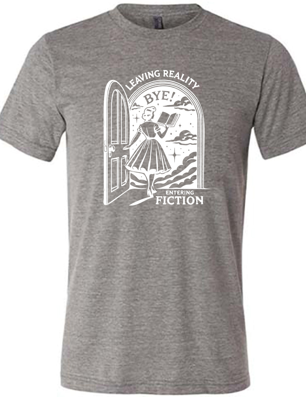 grey unisex tee with the graphic of a woman, reading a book, and walking through an open door into a fantasy world, with the words "leaving reality entering fiction" on it, and the word "bye!" above the woman's head