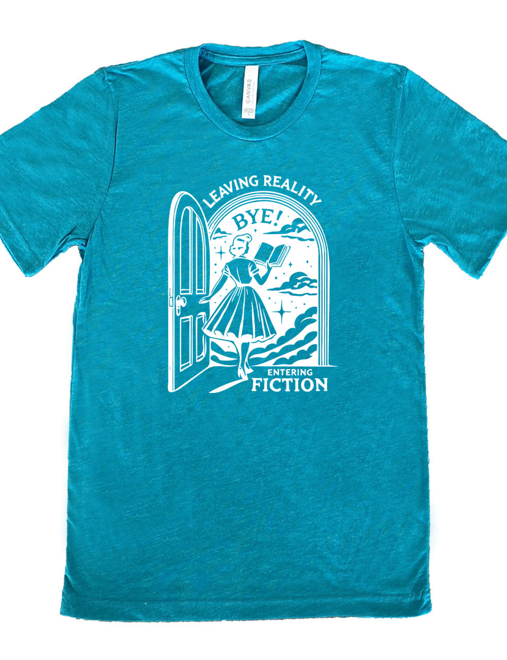 teal unisex tee with the graphic of a woman, reading a book, and walking through an open door into a fantasy world, with the words "leaving reality entering fiction" on it, and the word "bye!" above the woman's head
