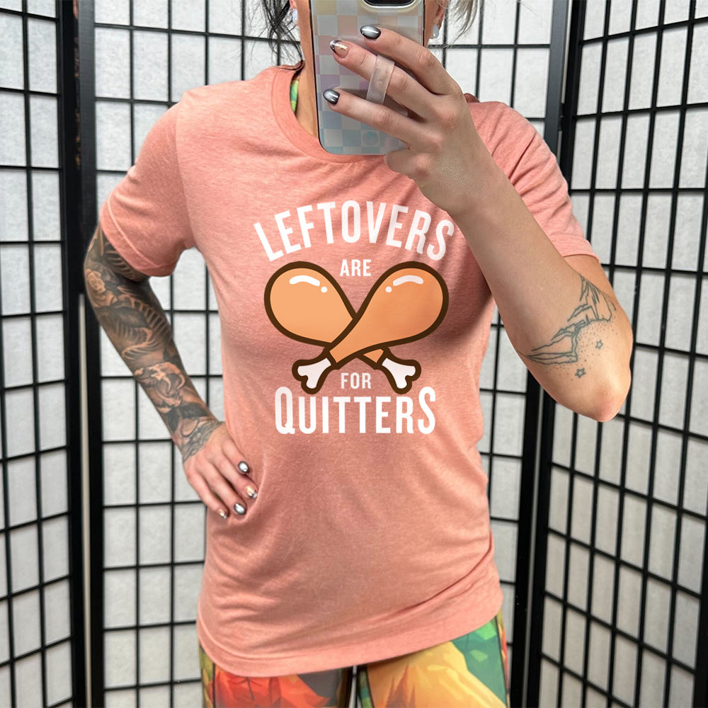 Leftovers Are For Quitters Shirt Unisex