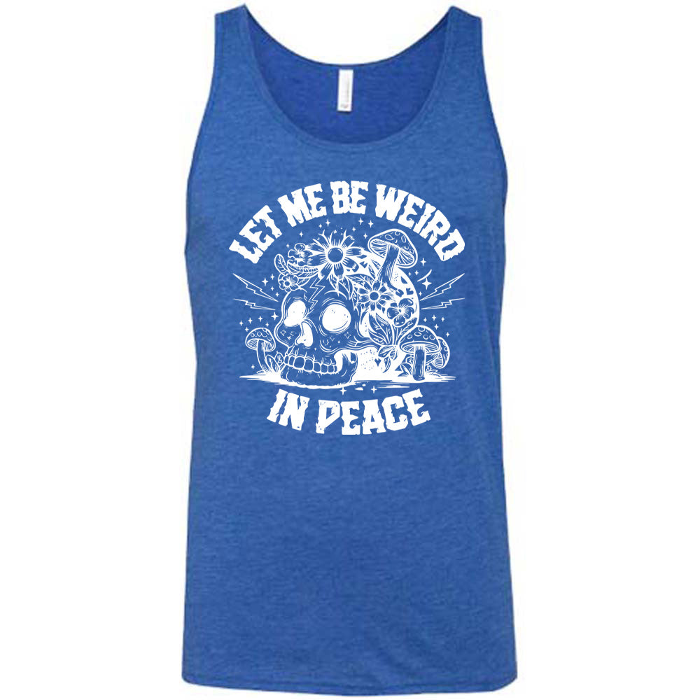 blue unisex tank with the words "let me be weird in peace" on it with the graphic of a skull on the ground with mushrooms growing on and around it, as well as flowers growing on it, surrounded by little stars and lightening bolts