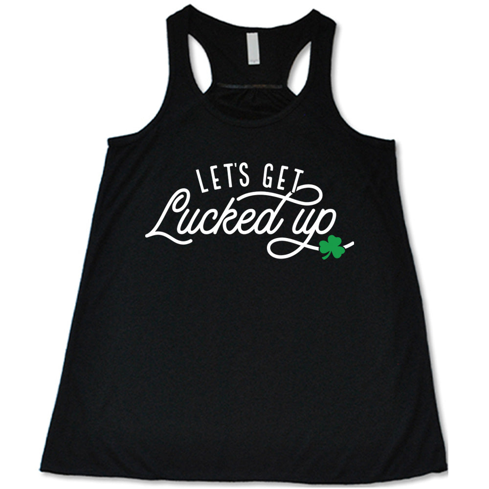 black flowy tank with the words "let's get lucked up" on it, with the small graphic of a shamrock