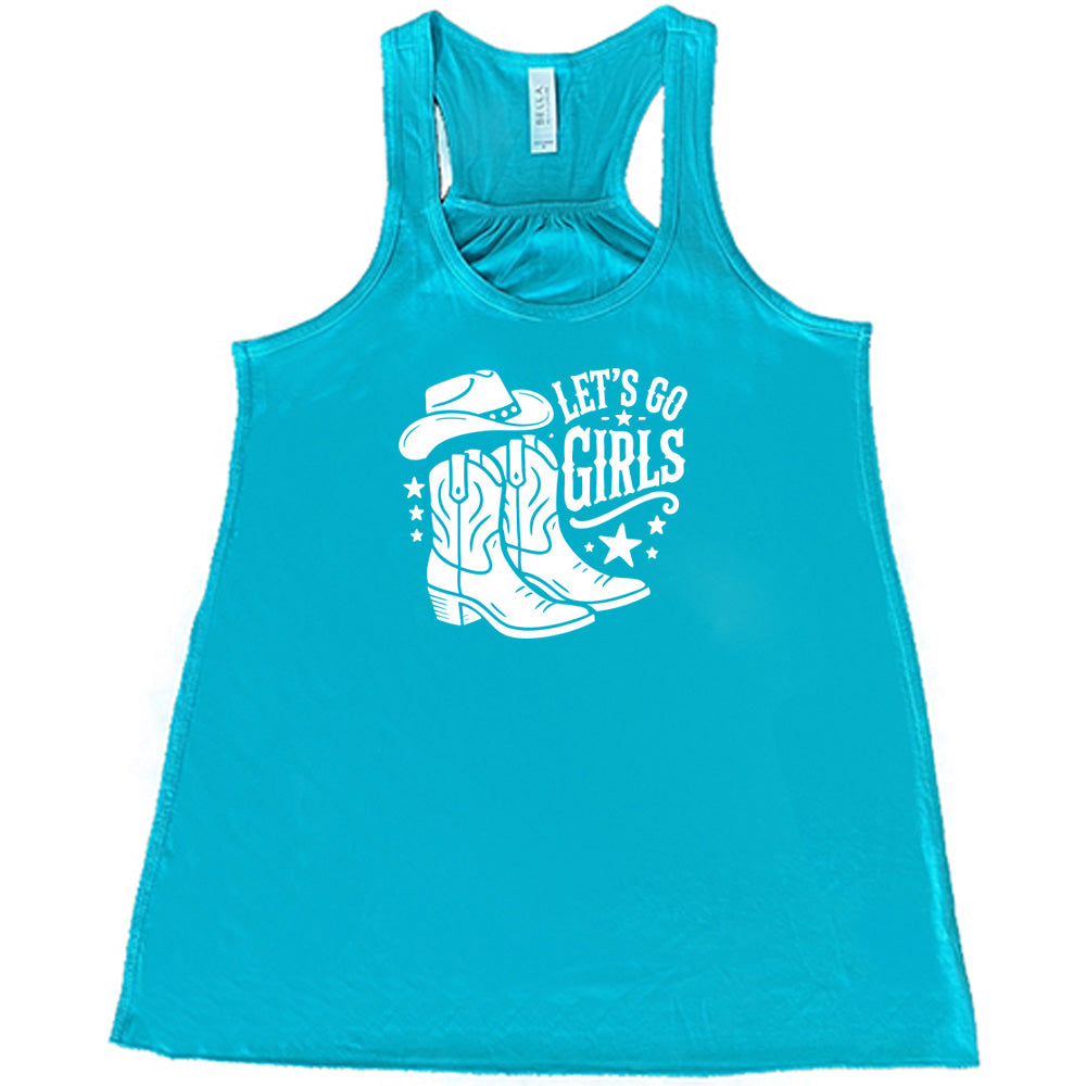 Teal colored flowy tank with a cowgirl boot and hat graphic on it that says "Let's Go Girls"