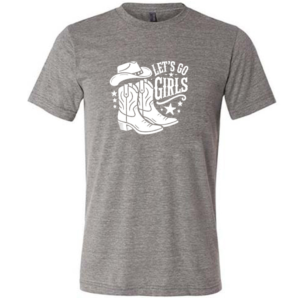 Grey colored shirt with a cowgirl boot and hat graphic on it that says "Let's Go Girls"