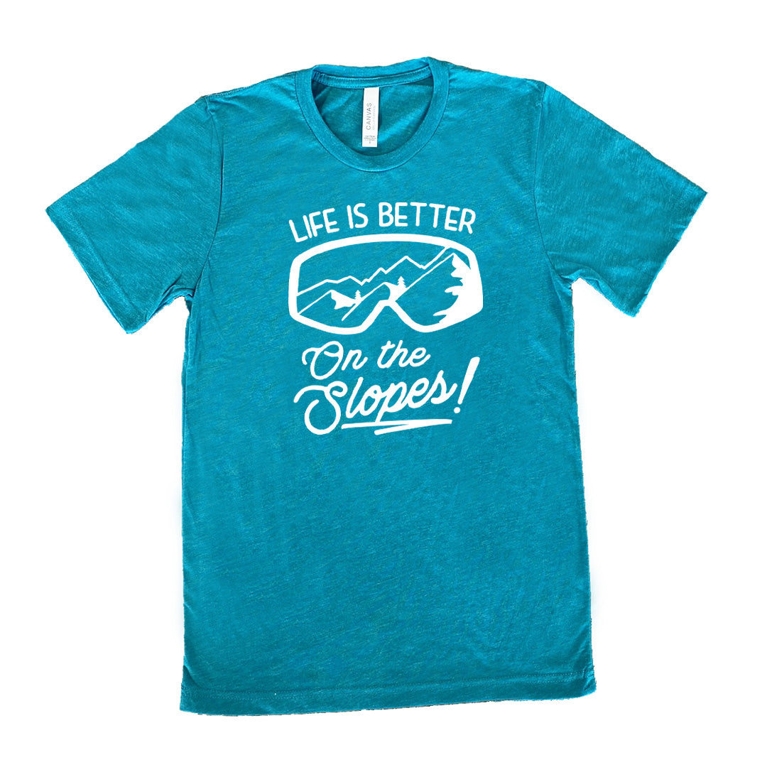 Life Is Better On The Slopes Shirt Unisex