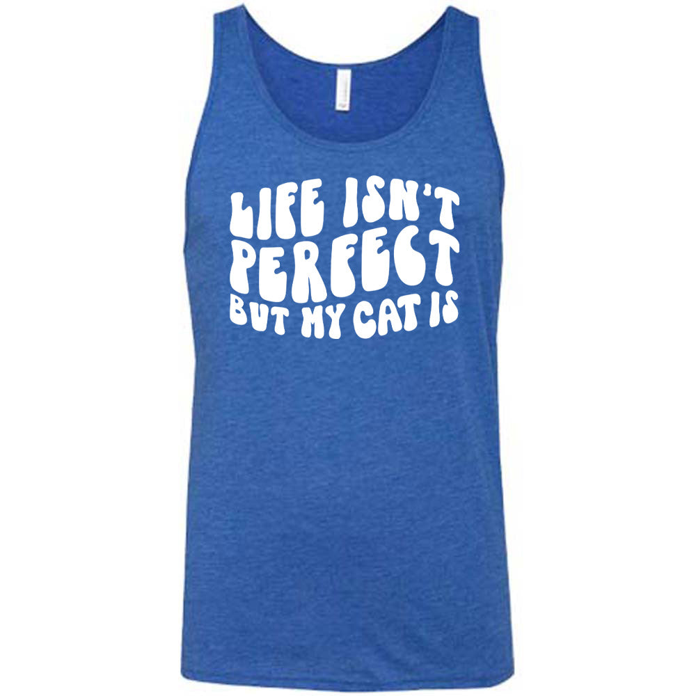Blue colored tank with graphic on it that says "Life Isn't Perfect But My Cat Is"