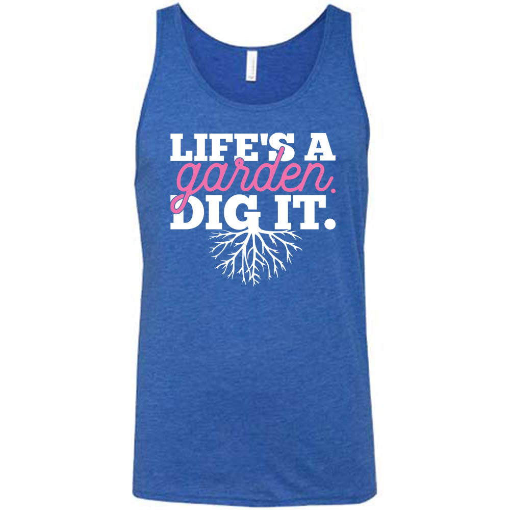 blue unisex tank with the words "Life's a garden. Dig it." on it, with the "g" having roots growing down out the bottom of it