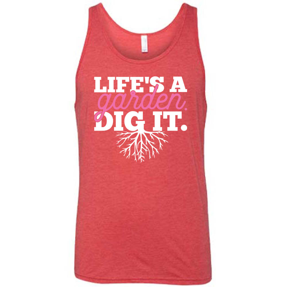 red unisex tank with the words "Life's a garden. Dig it." on it, with the "g" having roots growing down out the bottom of it