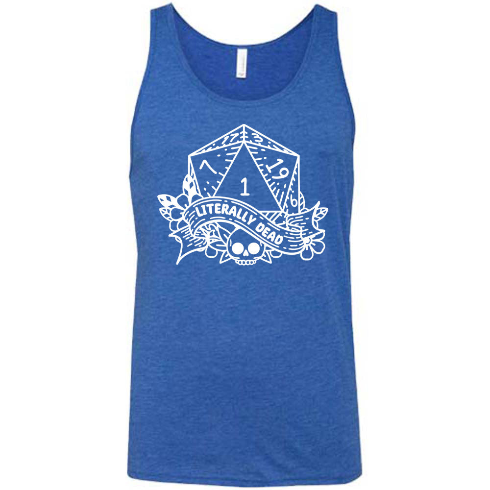 blue unisex tank with the graphic of a dungeons and dragons die (with the numbers 17, 3, 7, 1, 19, and 6 showing) above a skull among flowers, and a small banner reading "literally dead"