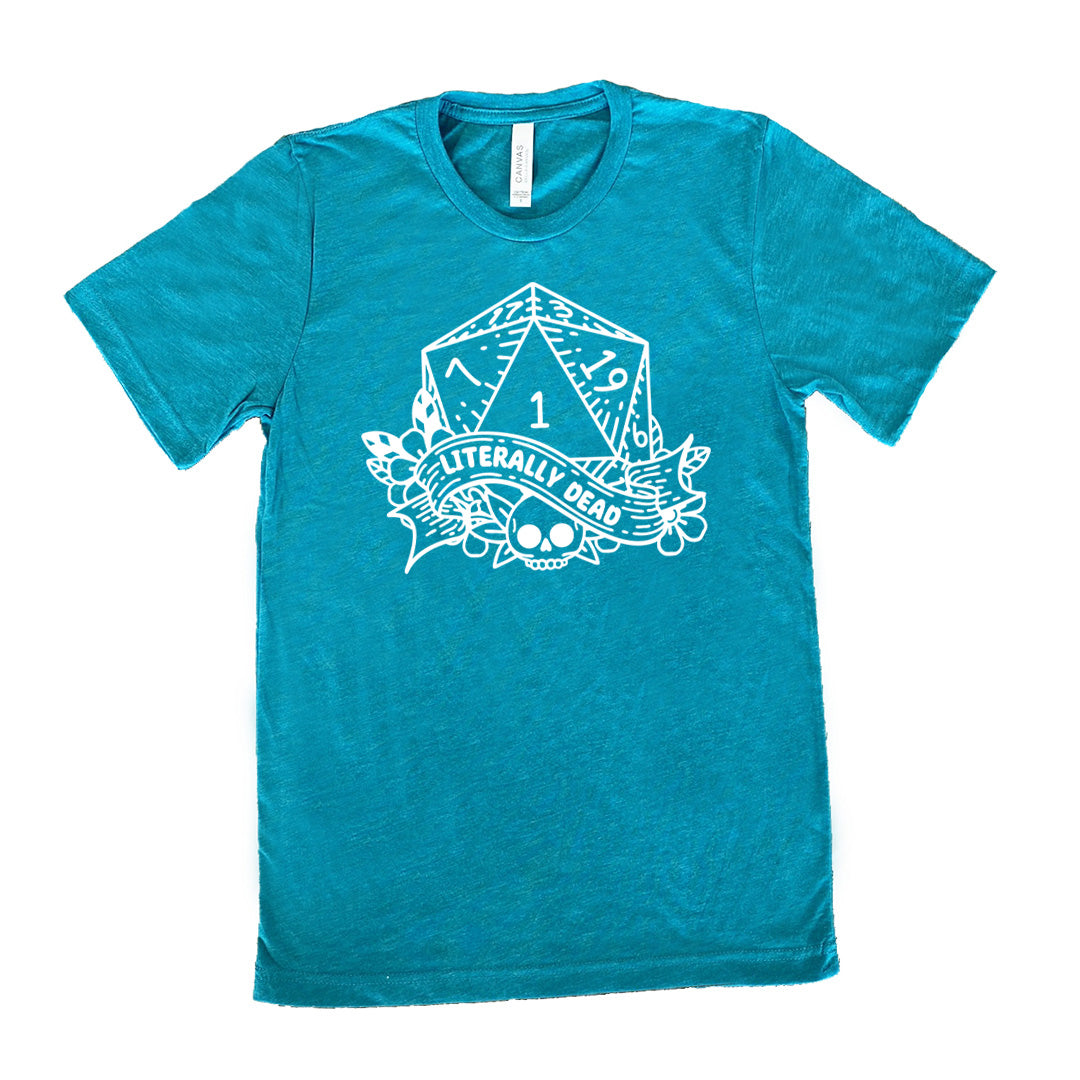 teal unisex tee with the graphic of a dungeons and dragons die (with the numbers 17, 3, 7, 1, 19, and 6 showing) above a skull among flowers, and a small banner reading "literally dead"