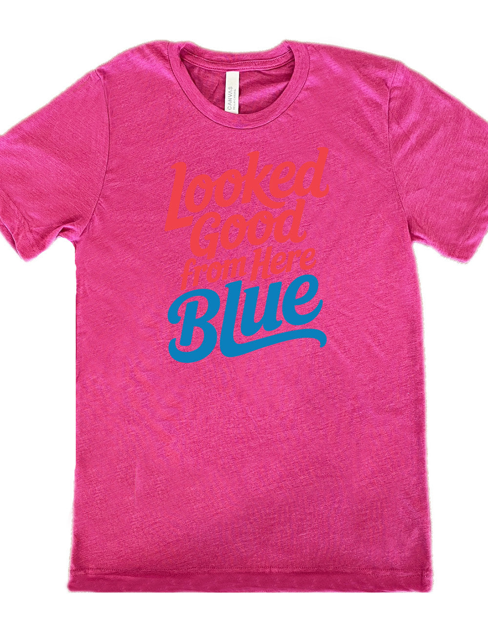 berry unisex tee with the words "looked good from here blue" on it