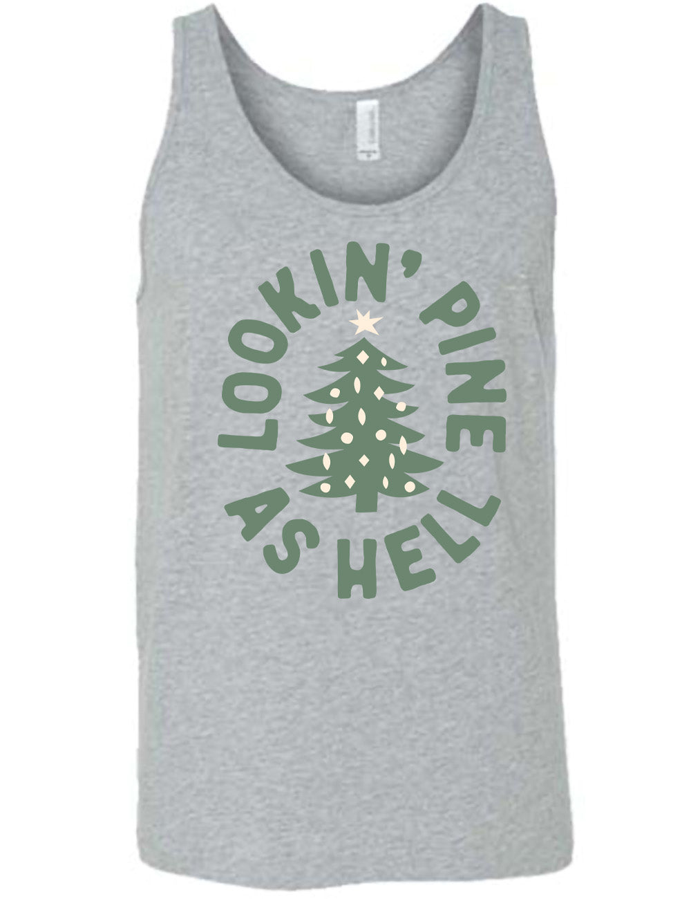 grey unisex tank with the graphic of a Christmas tree, surrounded in oval shape by words saying "lookin' pine as hell" in capital letters