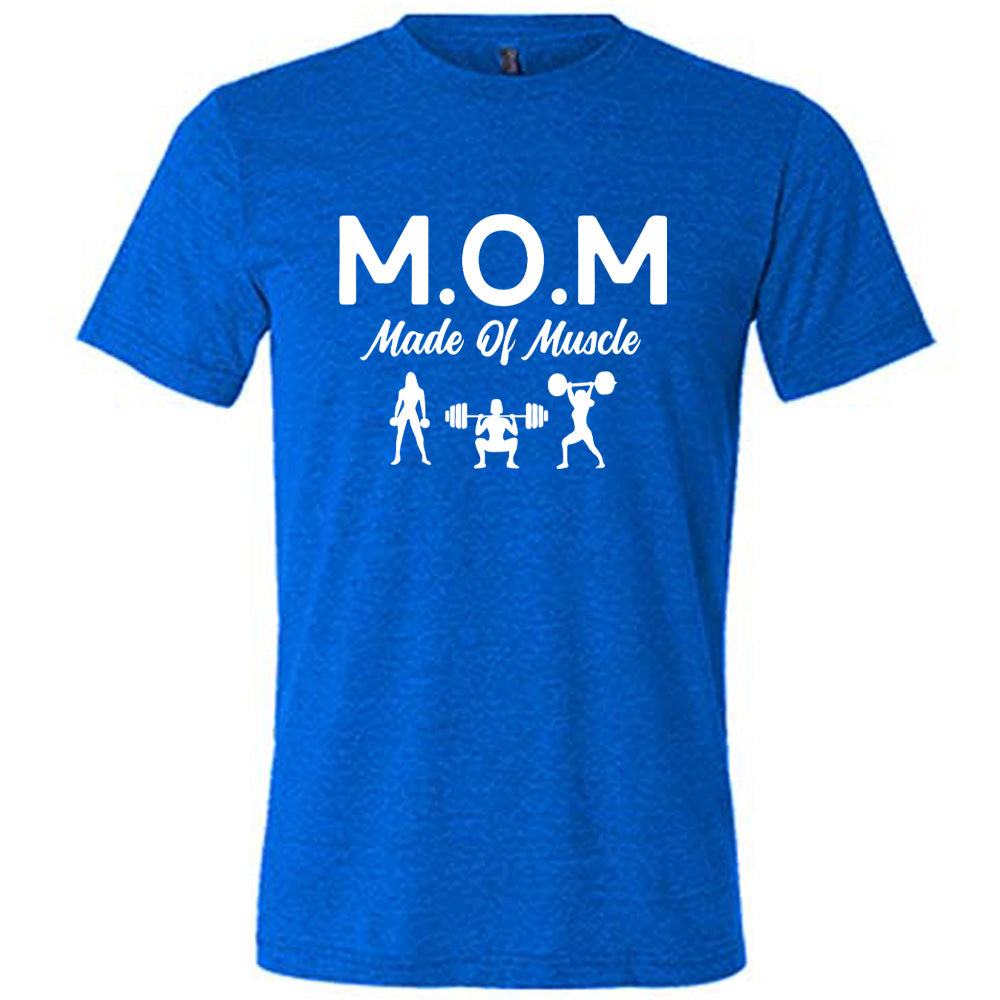 blue unisex tee with the word "mom" in large letters as an acronym for the smaller words below it saying "made of muscle", and the graphic of three female silhouettes holding weights