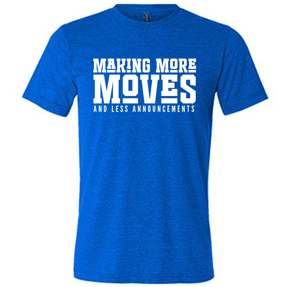Blue Unisex Tee with Making More Moves and Less Announcements in White Lettering
