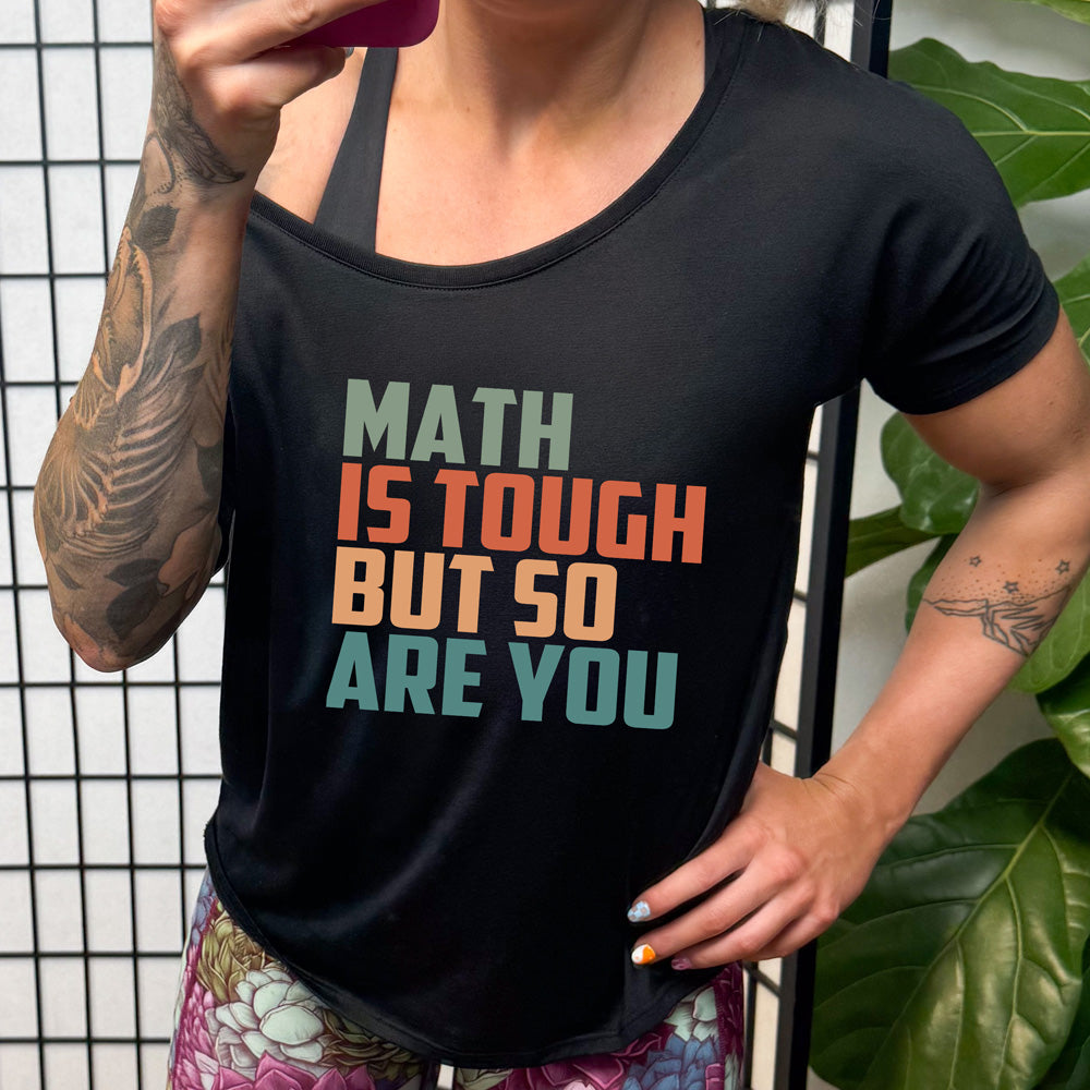 shirt with graphic on it that says "Math Is Tough But So Are You"