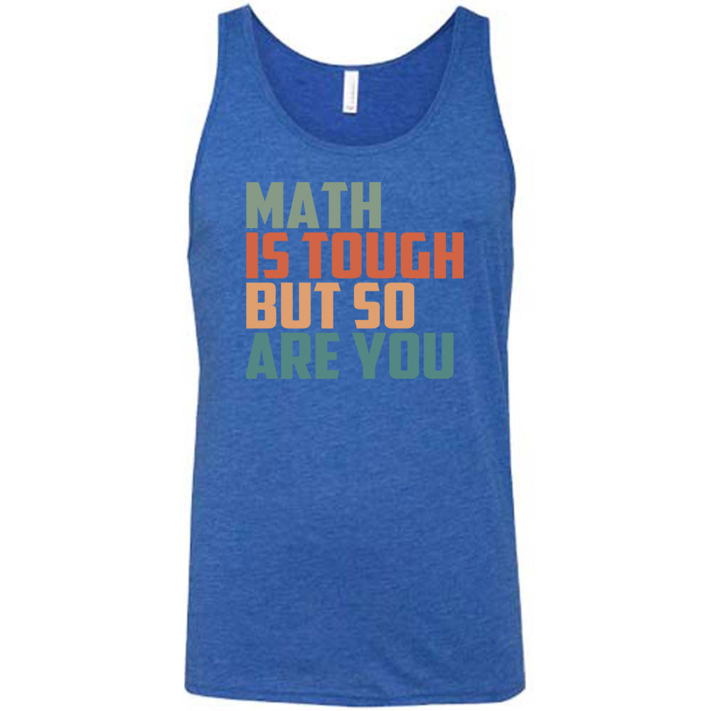 Blue colored tank with graphic on it that says "Math Is Tough But So Are You"