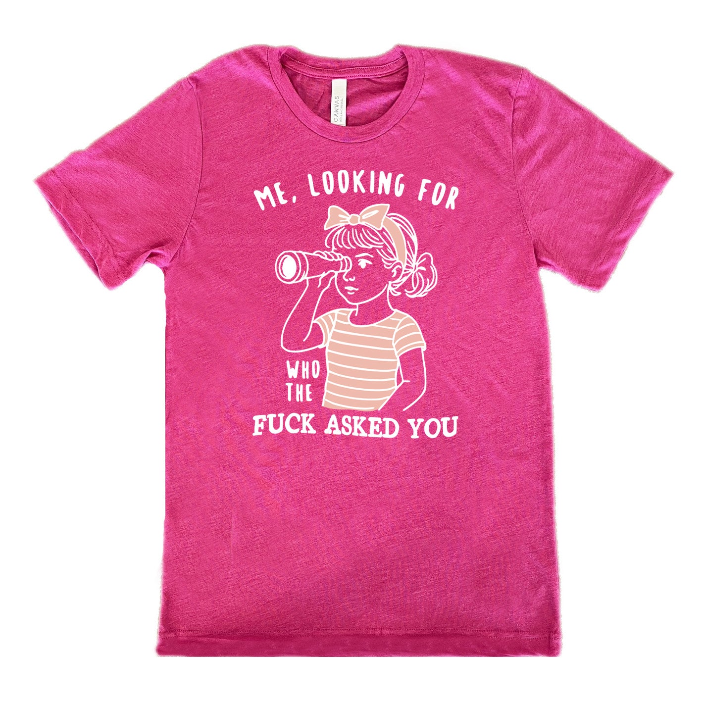 berry unisex tee with the graphic of a young girl, wearing a striped pink shirt and a pink bowed headband and looking through a telescope, and the words "me, looking for who the fuck asked you" on it