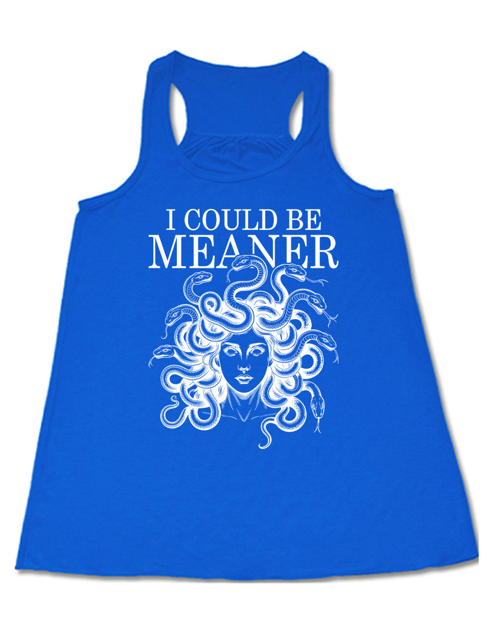 blue flowy racerback tank with the graphic of snake-haired medusa, with the words above it saying "I could be meaner"
