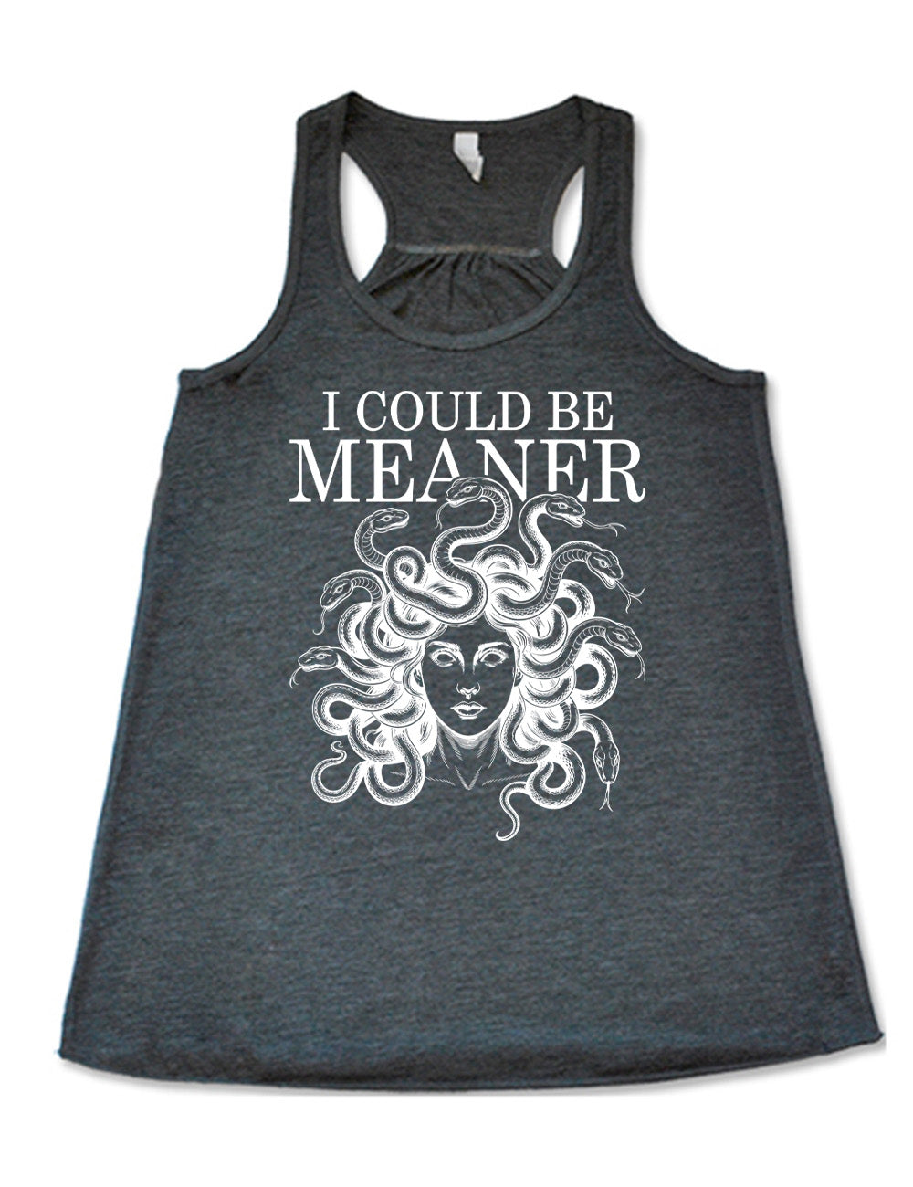 grey flowy racerback tank with the graphic of snake-haired medusa, with the words above it saying "I could be meaner"