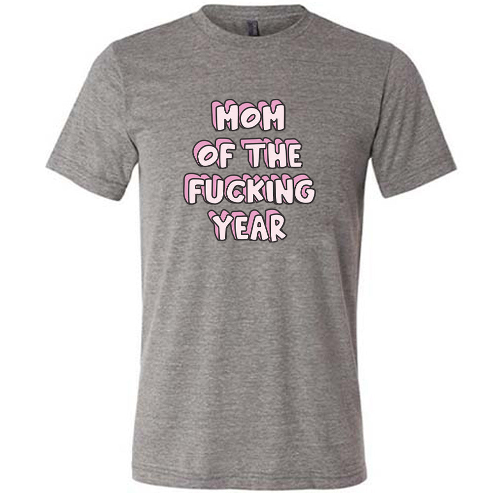 Grey colored shirt with a graphic on it that says "Mom of the Fucking Year"
